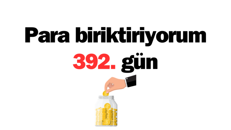 Para Biriktiriyorum 392. gün